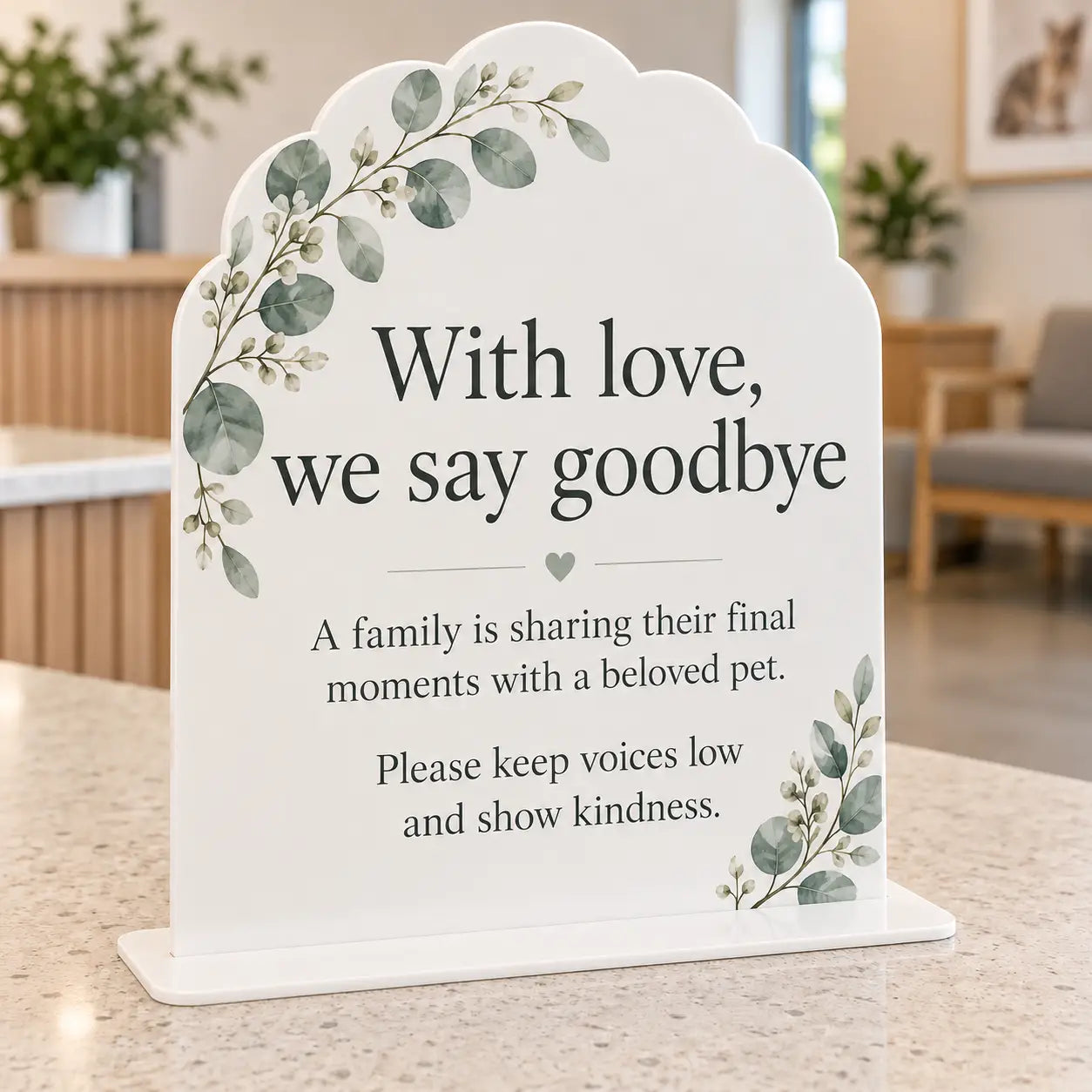 With love, we say goodbye veterinary waiting room sign, white acrylic scalloped arch with eucalyptus artwork, with flat 3mm white acrylic base